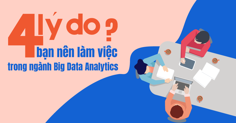 Vien ISB_4 Lý do bạn nên làm việc trong ngành Big Data Analytics