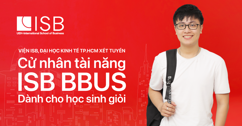 Đại học Kinh tế TP. Hồ Chí Minh xét tuyển chương trình Cử nhân Tài năng ISB BBus 2023