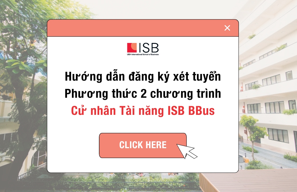 Hướng dẫn đăng ký xét tuyển phương thức 2 cho chương trình Cử nhân Tài năng ISB BBus