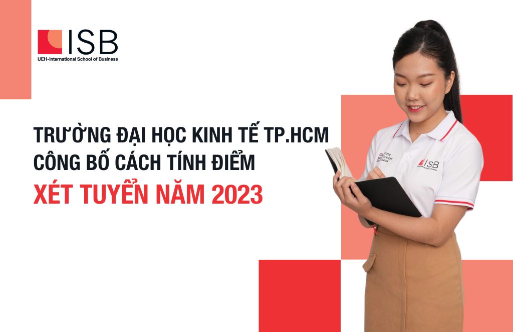 Trường Đại học Kinh tế TP. Hồ Chí Minh (UEH) công bố cách tính điểm xét tuyển đại học năm 2023