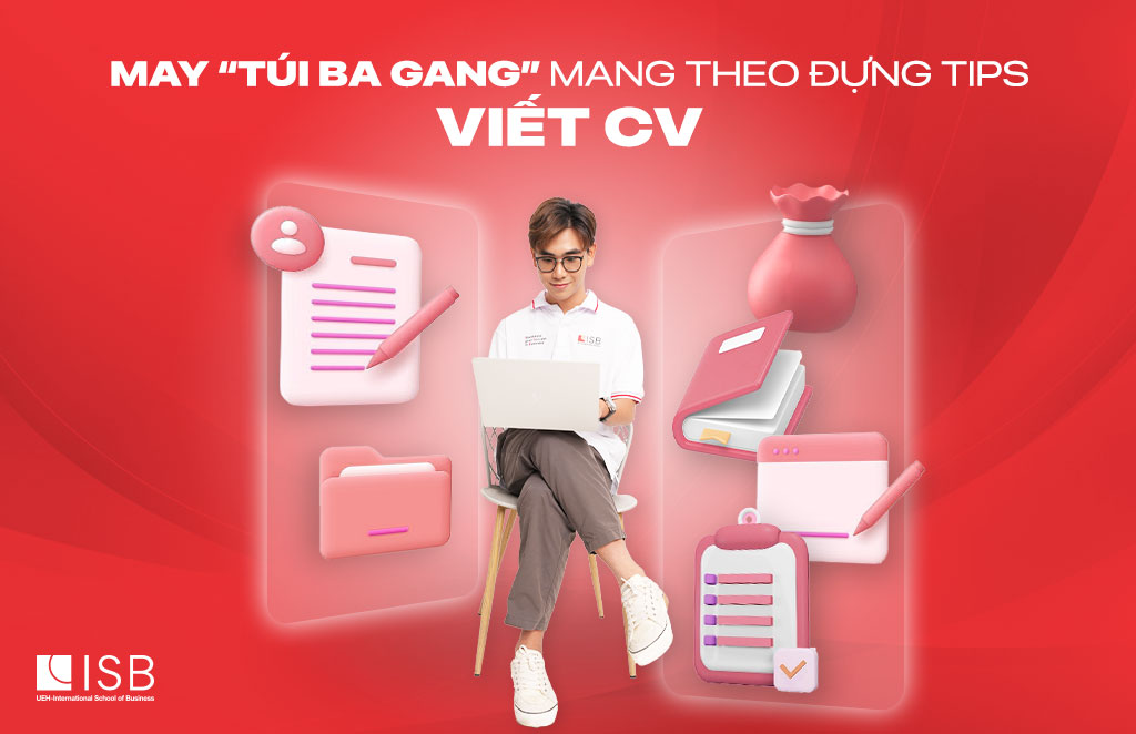 Tips viết CV xịn - Chìa khóa dẫn lối sinh viên đến những vị trí công việc mơ ước