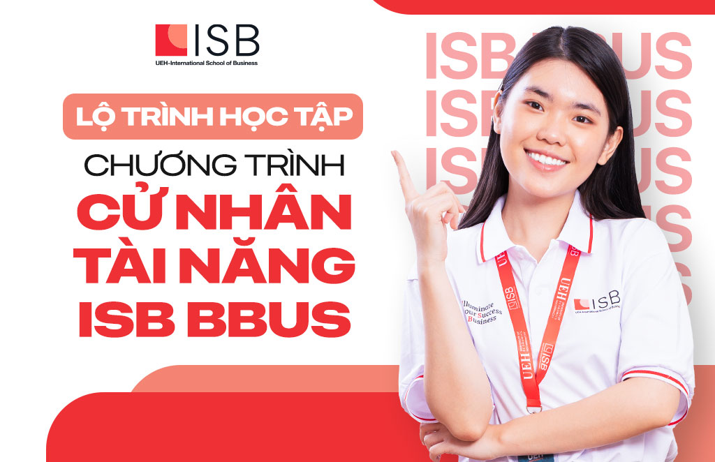 Lộ trình học tập chương trình Cử nhân Tài năng ISB BBus