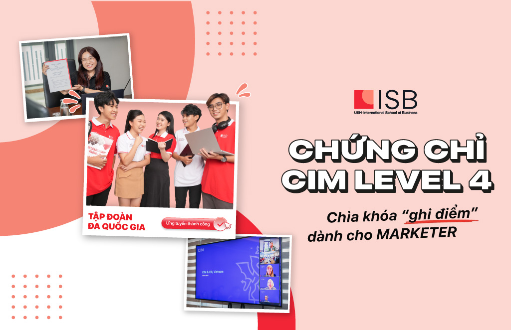 Chứng chỉ CIM - Level 4: Tối ưu bộ kỹ năng cốt lõi, tôi luyện bản lĩnh cho Marketer