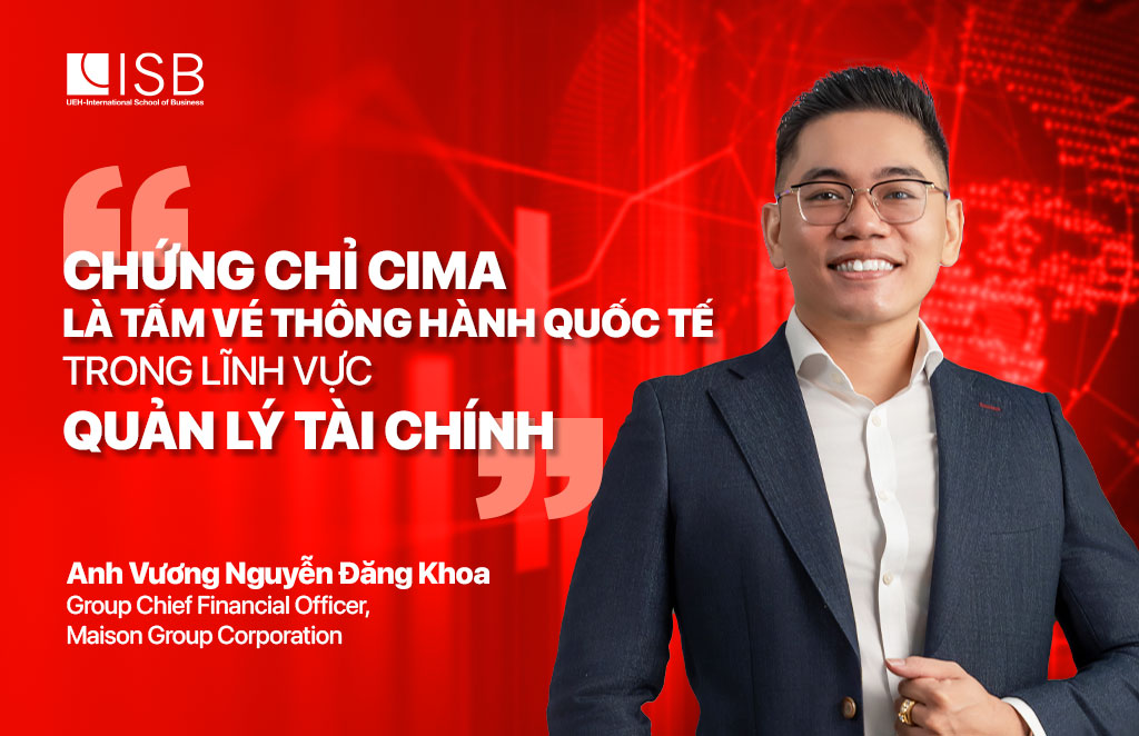 Group Chief Financial Officer – Maison Group Corporation: “Chứng chỉ CIMA là tấm vé thông hành quốc tế trong lĩnh vực Quản lý Tài chính”